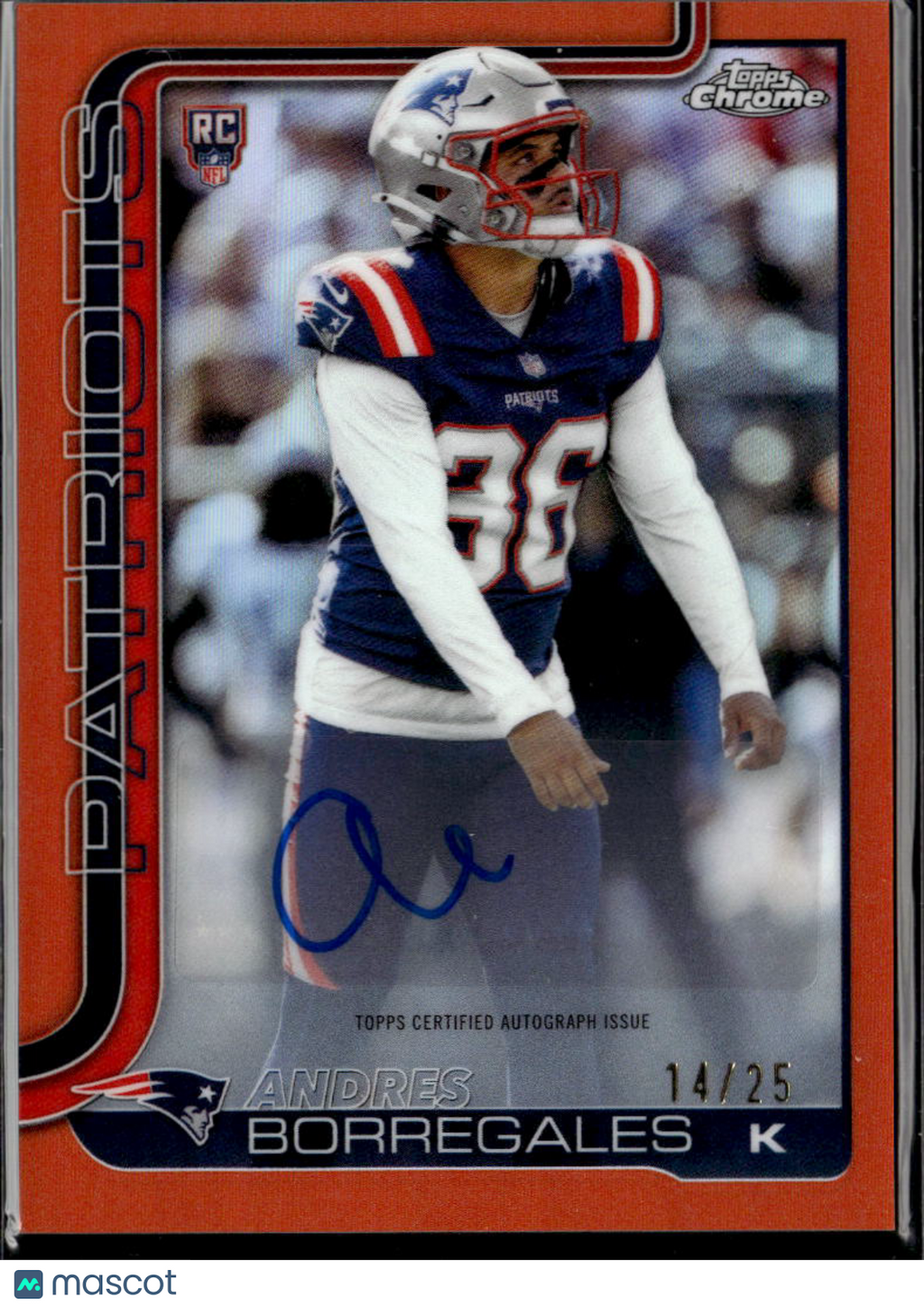 Andres Borregales 2025 Topps Chrome Orange Auto Autograph RC 14/25 Patriots