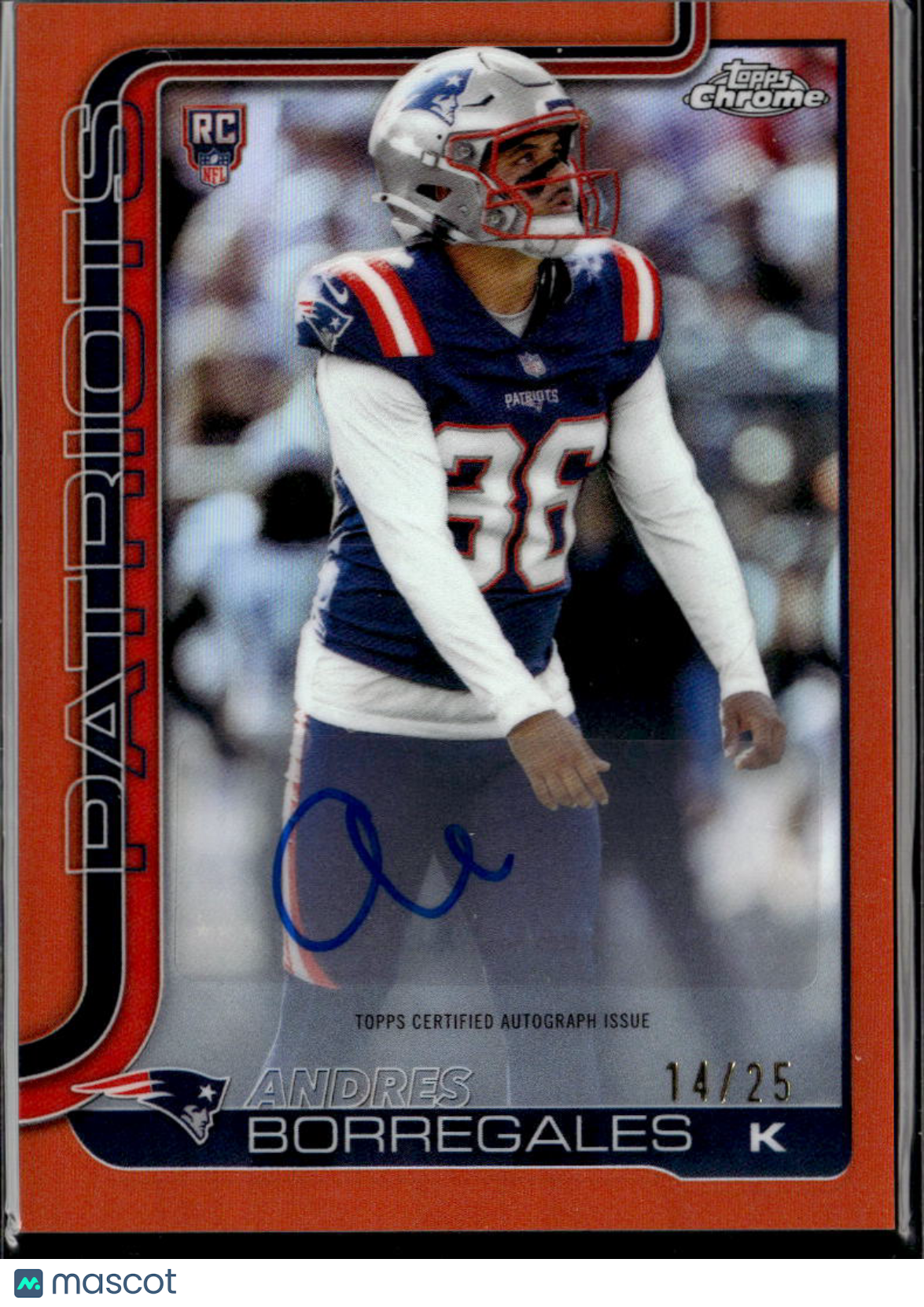 Andres Borregales 2025 Topps Chrome Orange Auto Autograph RC 14/25 Patriots