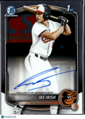 Ike Irish 2025 Bowman Chrome 1st Auto Autograph Baltimore Orioles