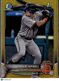 Robert Hipwell 2025 Bowman Chrome 1st GOLD Refractor 4/50 San Francisco Giants