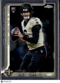 Tyler Shough 2025 Topps Chrome Rookie RC New Orleans Saints